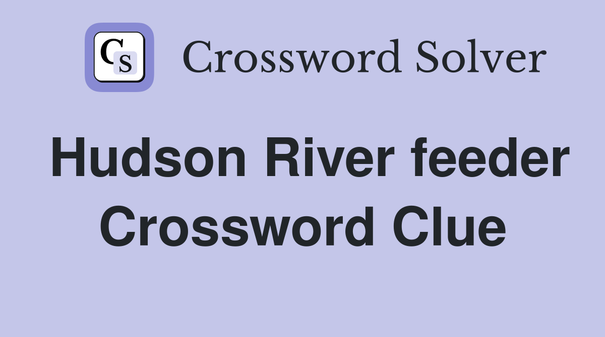 Hudson River feeder Crossword Clue