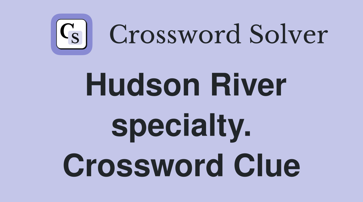 Hudson River specialty. Crossword Clue