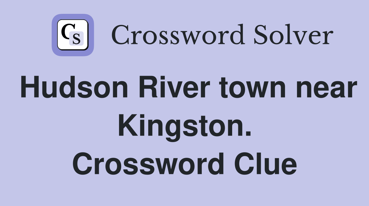 Hudson River town near Kingston. Crossword Clue