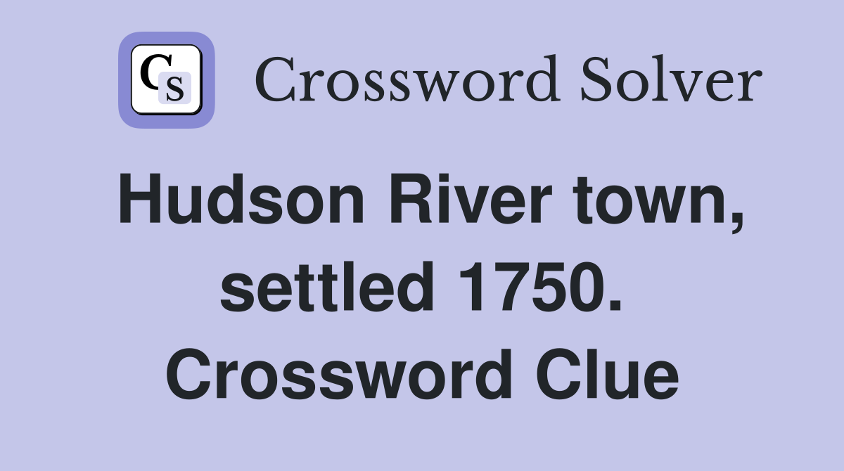 Hudson River town, settled 1750. Crossword Clue