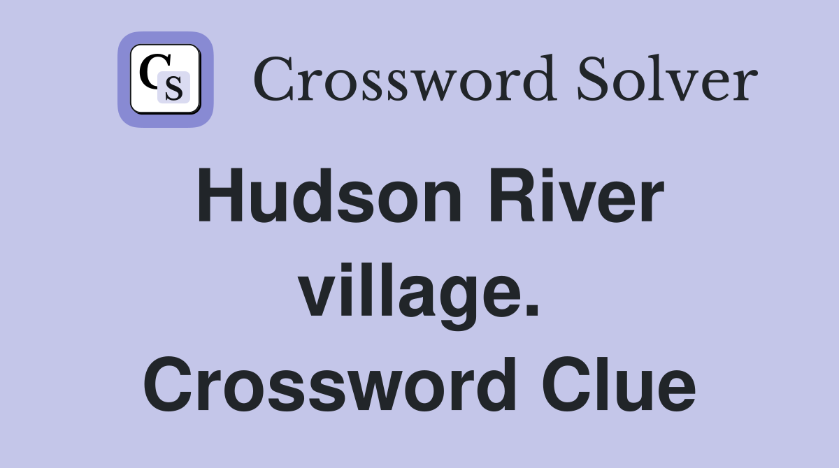 Hudson River village. Crossword Clue