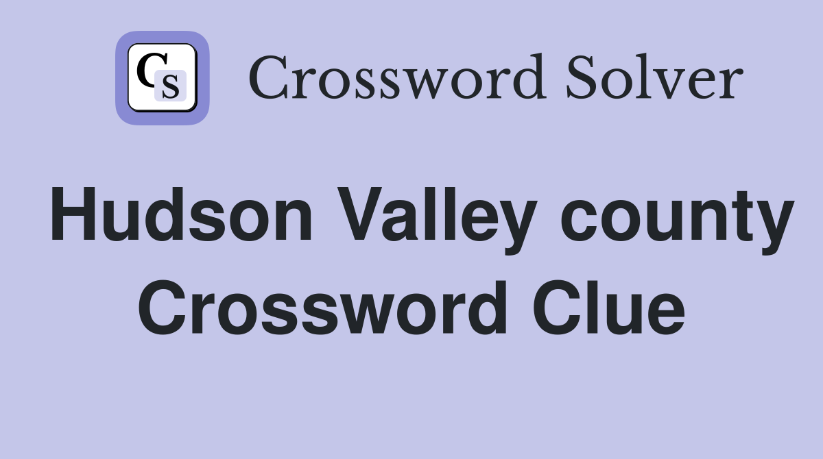 Hudson Valley county Crossword Clue
