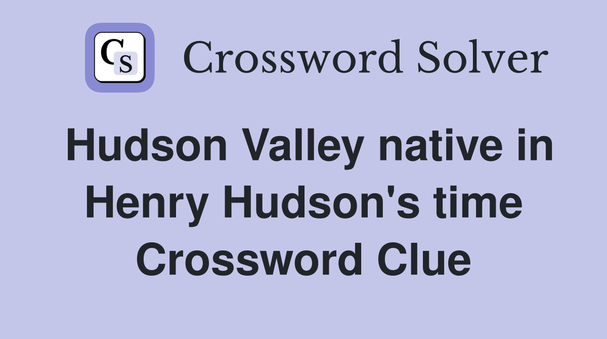 Hudson Valley native in Henry Hudson's time Crossword Clue