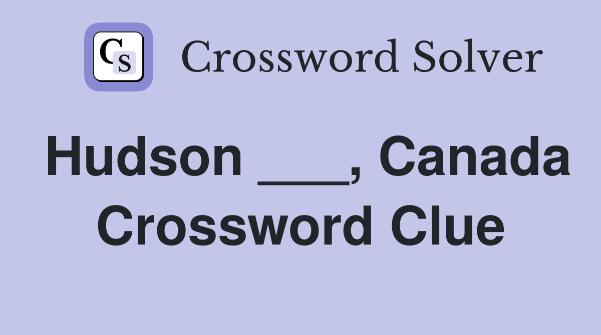 Hudson ___, Canada Crossword Clue