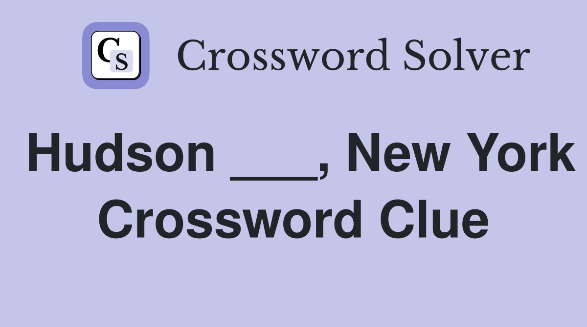 Hudson ___, New York Crossword Clue