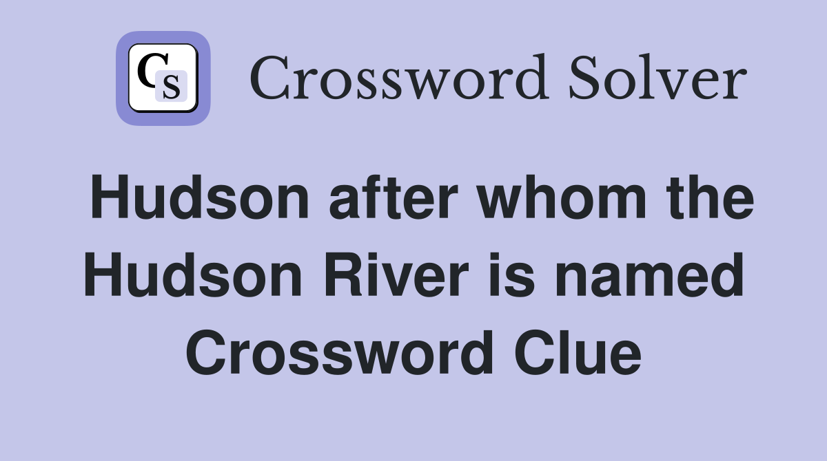 Hudson after whom the Hudson River is named Crossword Clue