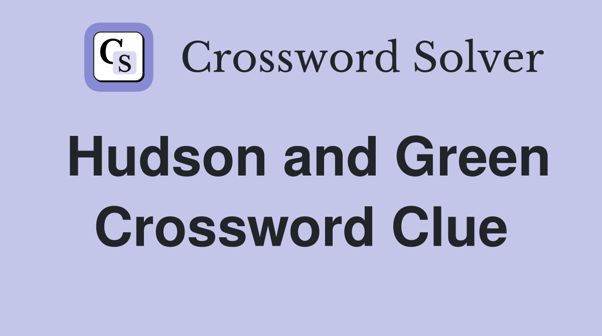 Hudson and Green Crossword Clue