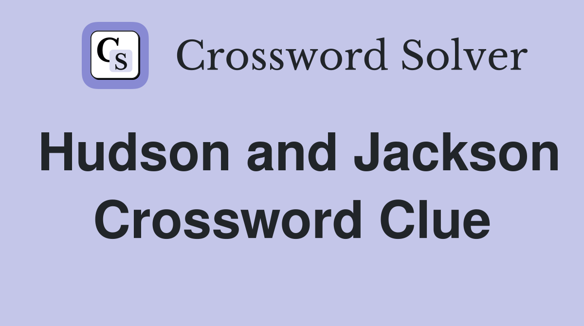 Hudson and Jackson Crossword Clue