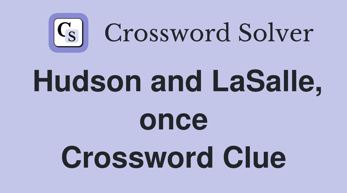 Hudson and LaSalle, once Crossword Clue