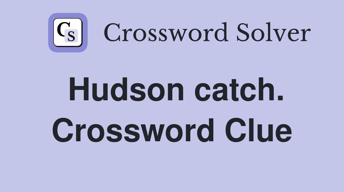 Hudson catch. Crossword Clue