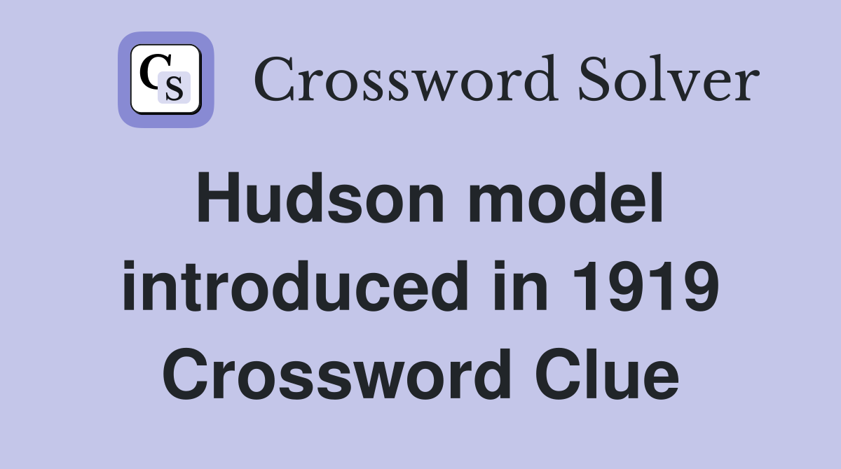 Hudson model introduced in 1919 Crossword Clue