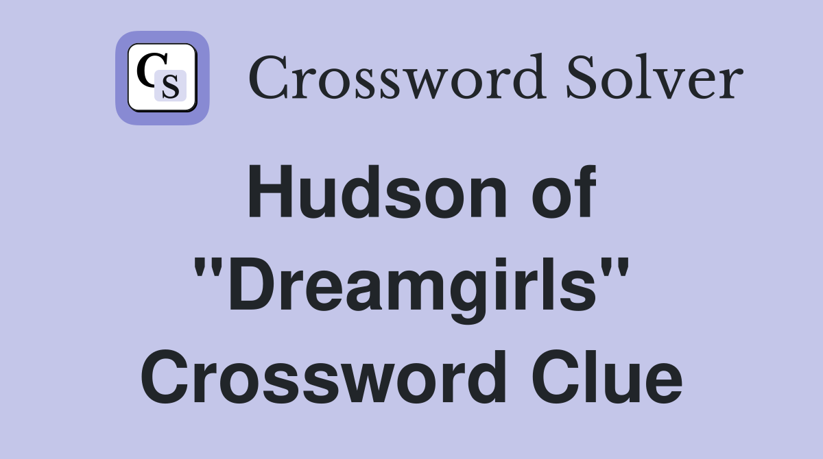 Hudson of "Dreamgirls" Crossword Clue