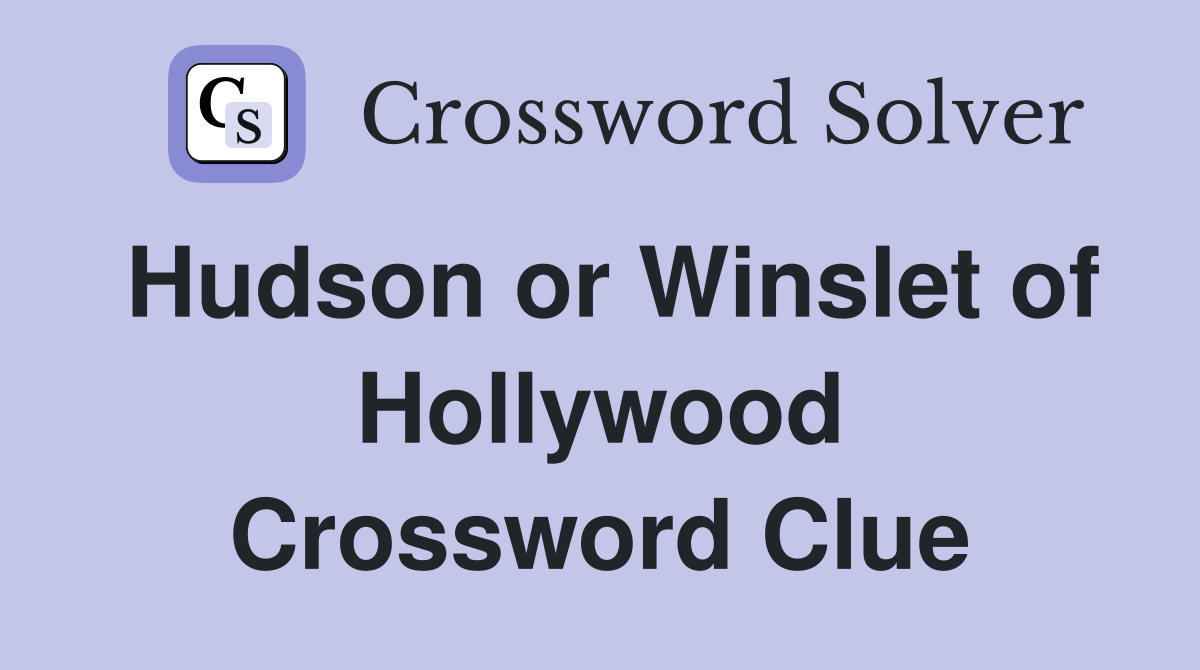 Hudson or Winslet of Hollywood Crossword Clue