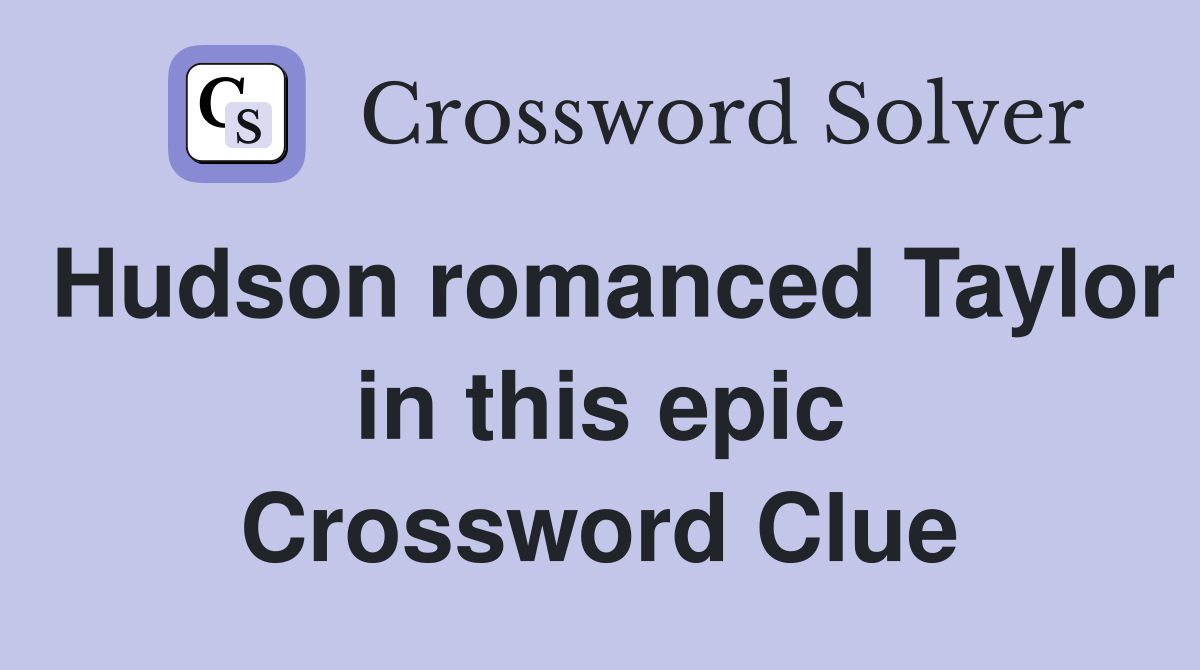 Hudson romanced Taylor in this epic Crossword Clue
