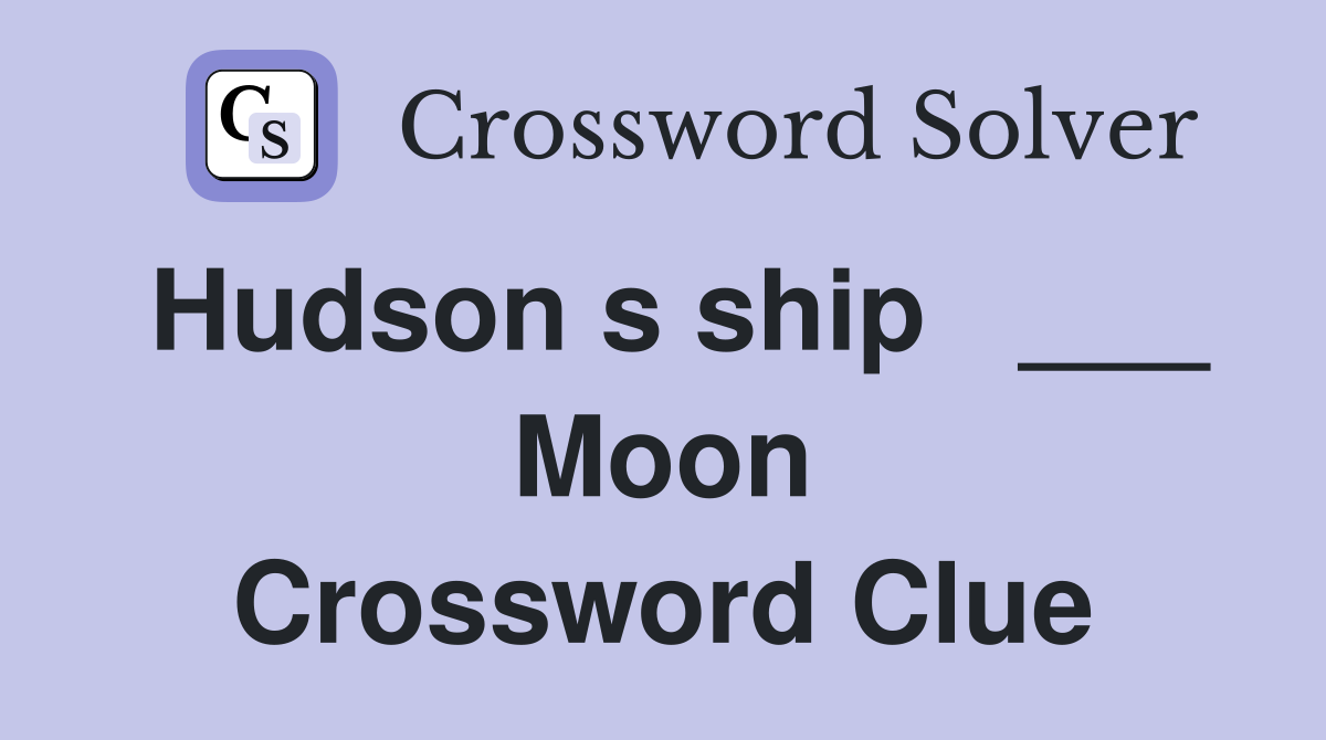 Hudson s ship   ___ Moon Crossword Clue