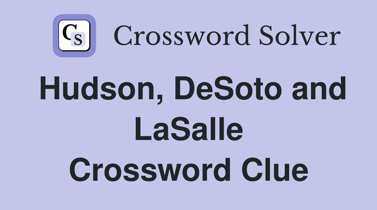 Hudson, DeSoto and LaSalle Crossword Clue