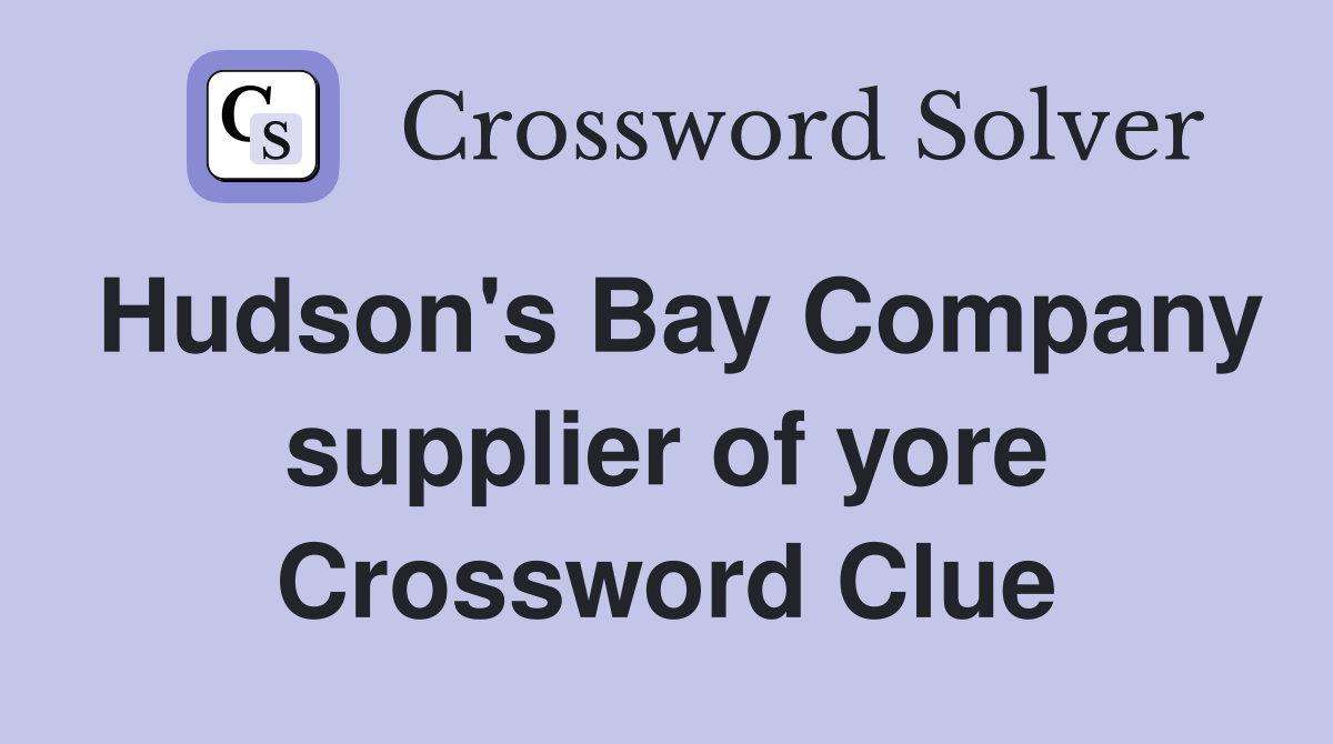 Hudson's Bay Company supplier of yore Crossword Clue