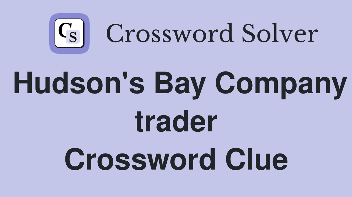 Hudson's Bay Company trader Crossword Clue