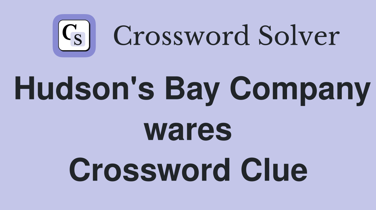 Hudson's Bay Company wares Crossword Clue