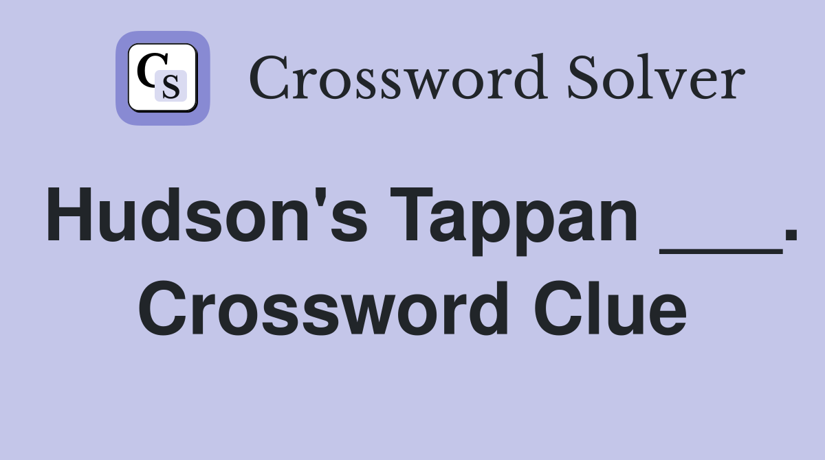 Hudson's Tappan ___. Crossword Clue
