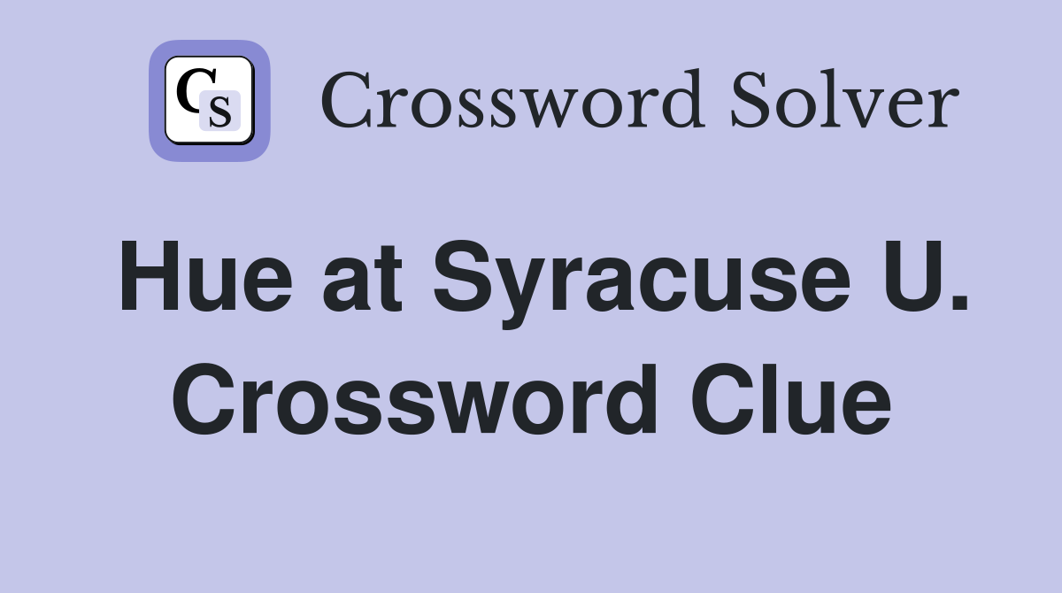 Hue at Syracuse U. Crossword Clue