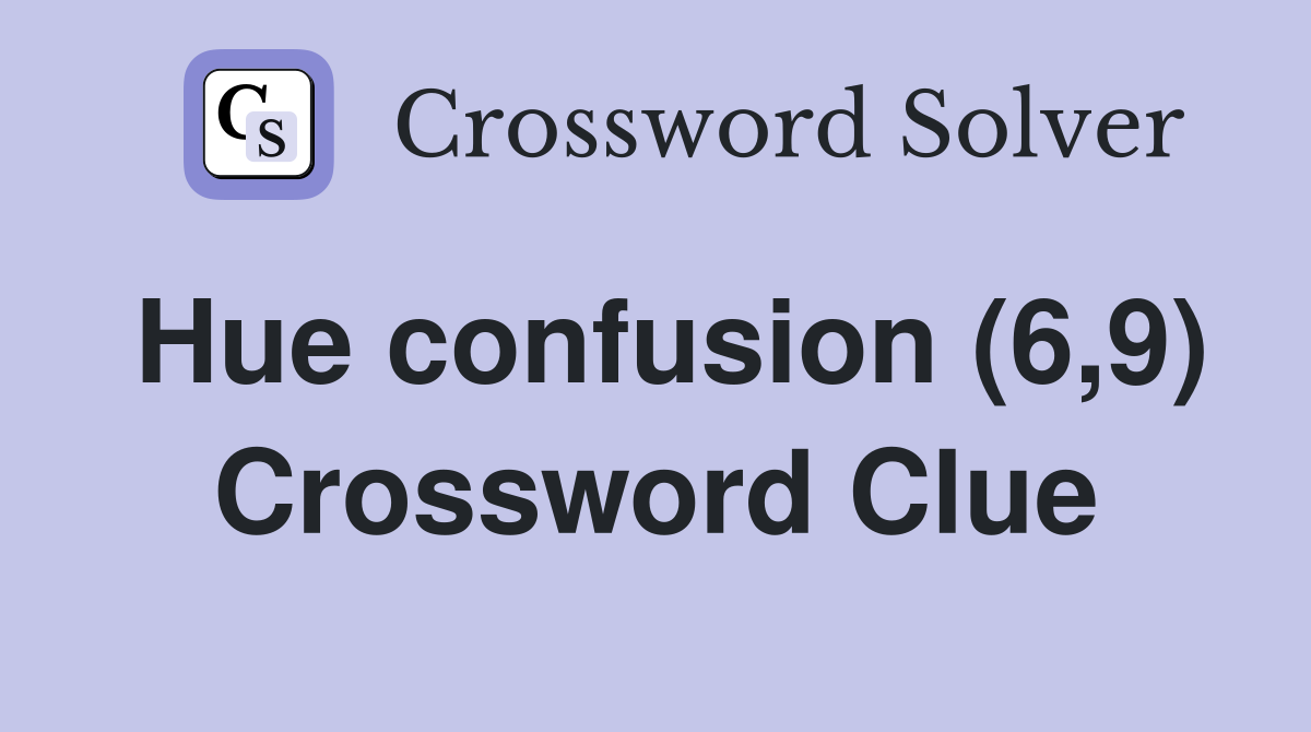 Hue confusion (6,9) Crossword Clue