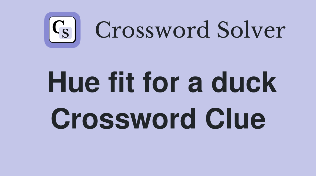 Hue fit for a duck Crossword Clue