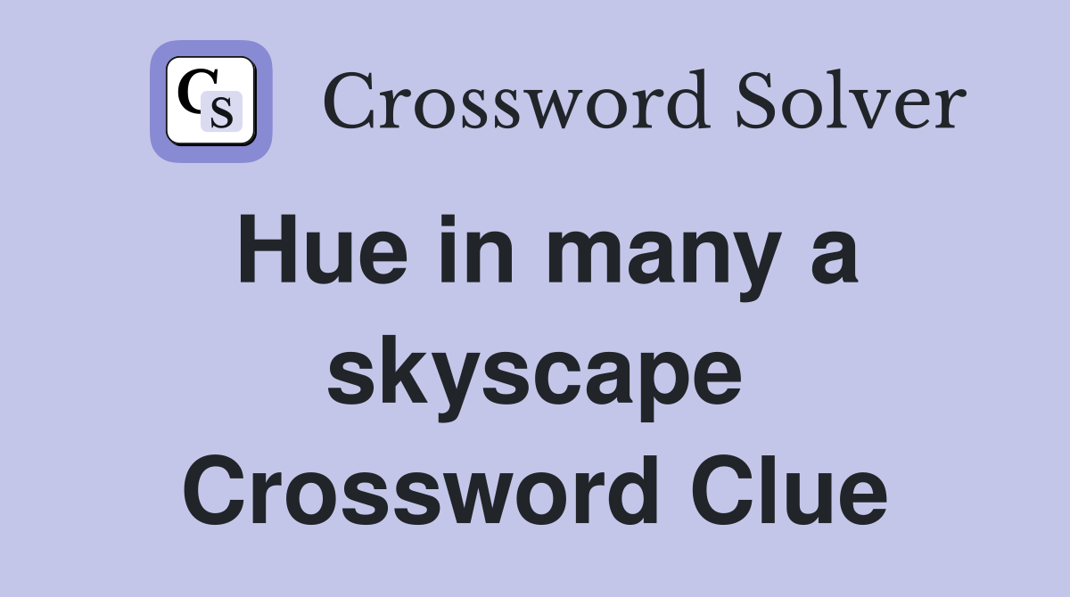 Hue in many a skyscape Crossword Clue