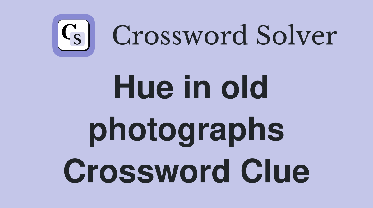 Hue in old photographs Crossword Clue