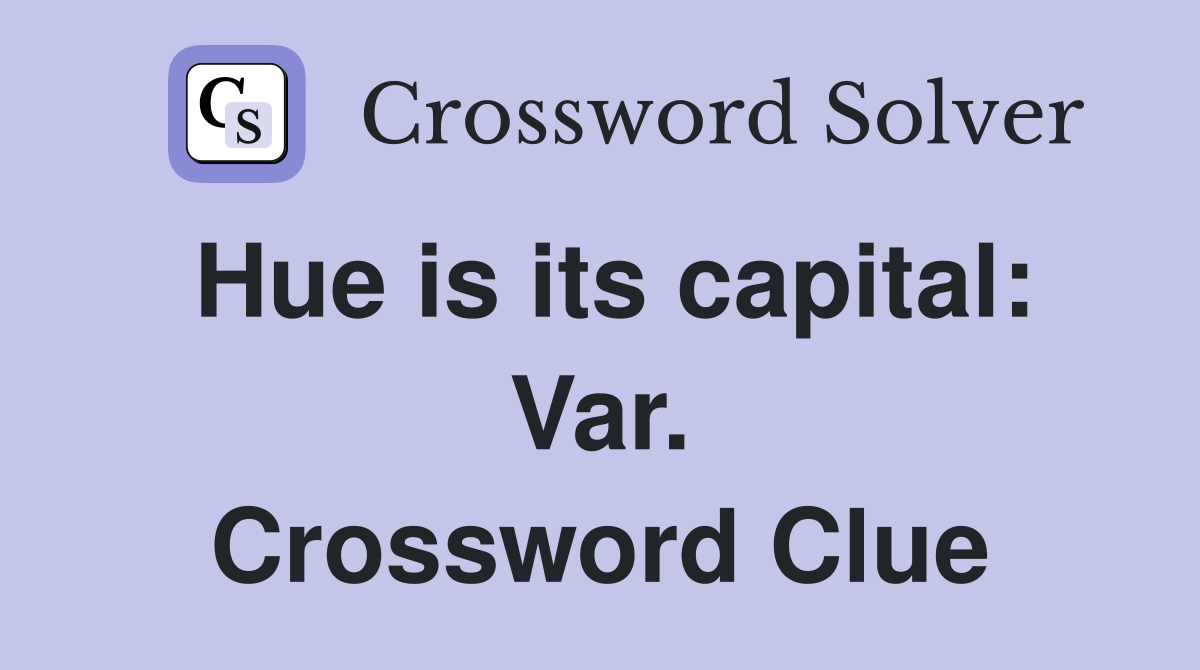 Hue is its capital: Var. Crossword Clue