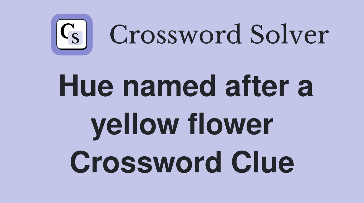 Hue named after a yellow flower Crossword Clue