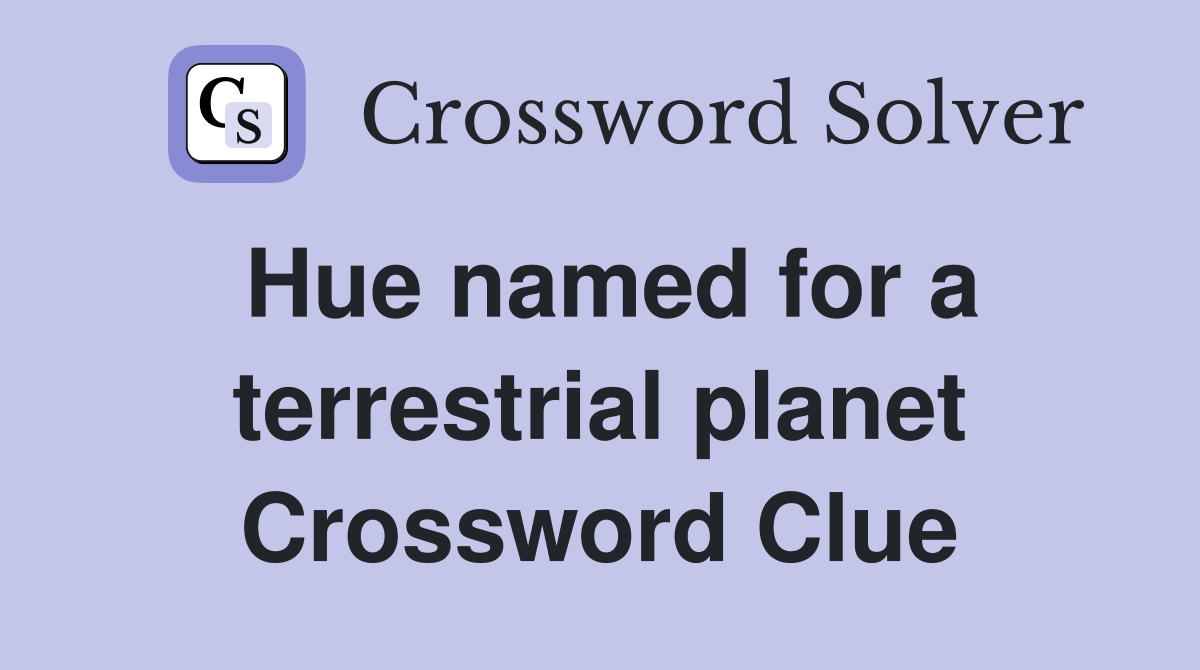Hue named for a terrestrial planet Crossword Clue