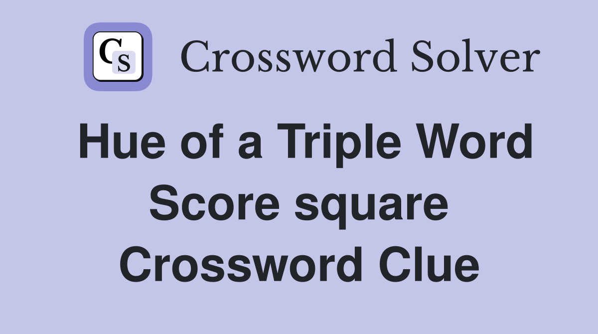 Hue of a Triple Word Score square Crossword Clue