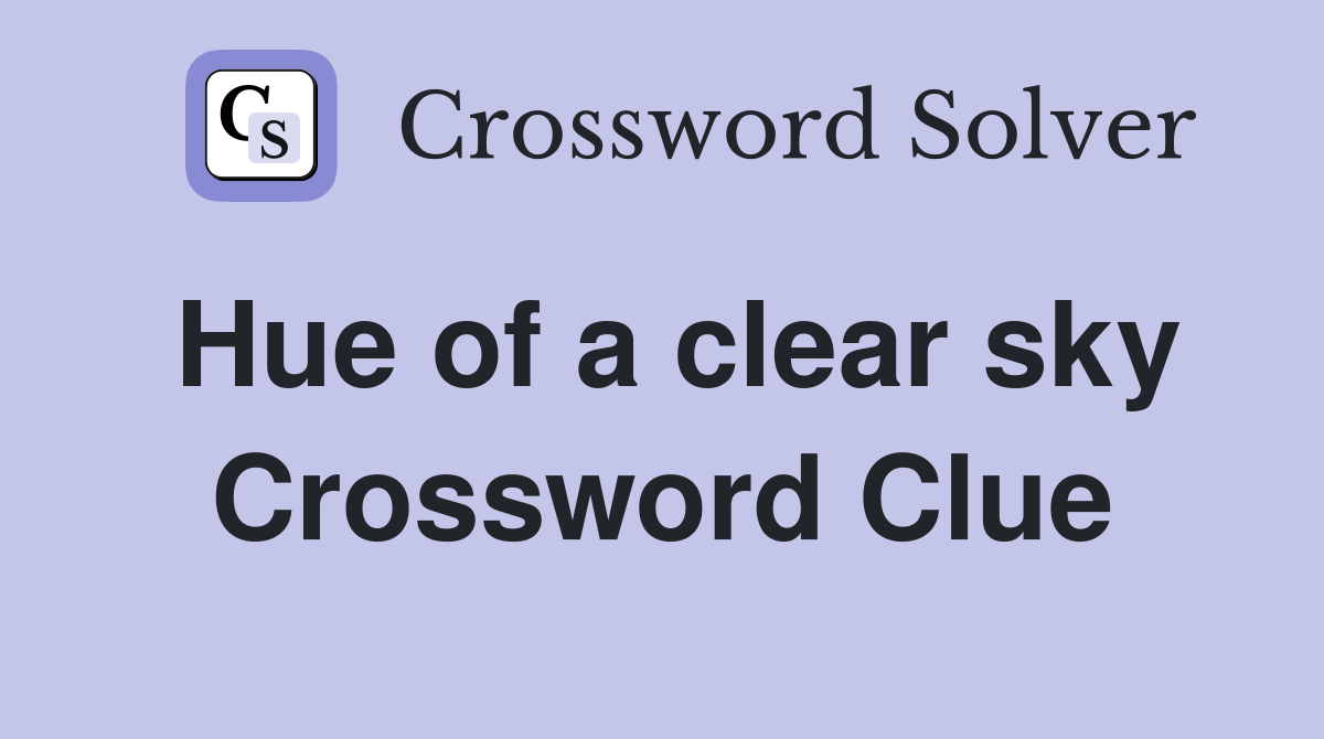 Hue of a clear sky Crossword Clue