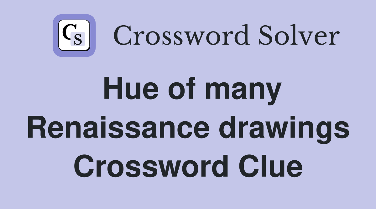 Hue of many Renaissance drawings Crossword Clue