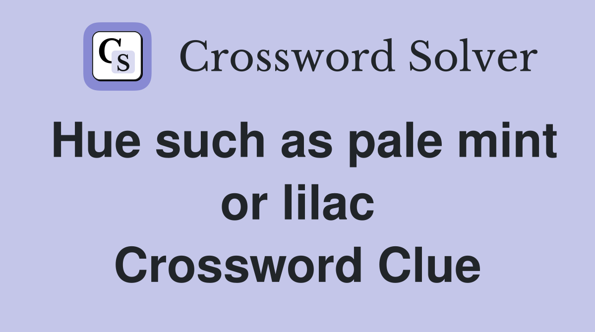 Hue such as pale mint or lilac Crossword Clue