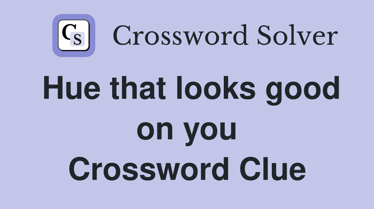 Hue that looks good on you Crossword Clue
