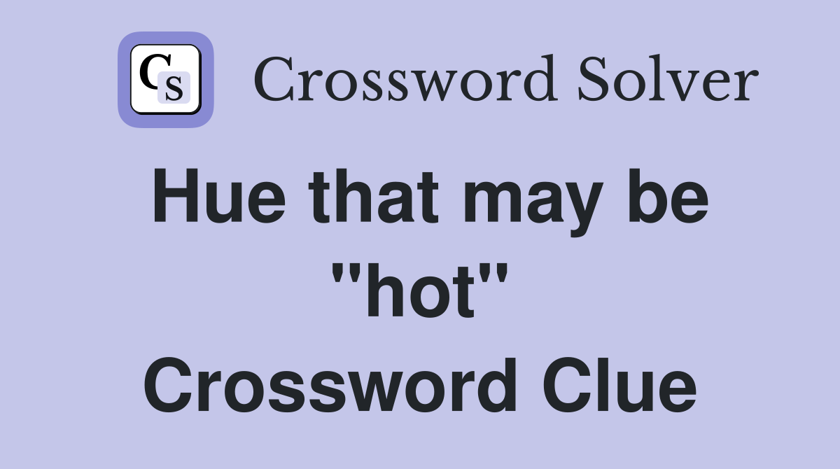 Hue that may be "hot" Crossword Clue