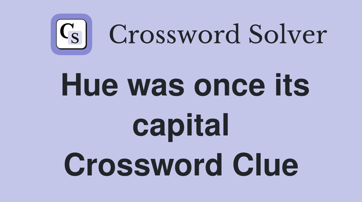 Hue was once its capital Crossword Clue