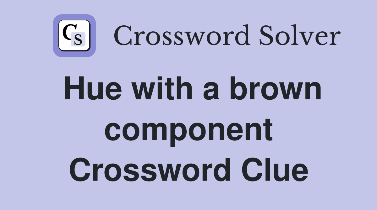 Hue with a brown component Crossword Clue