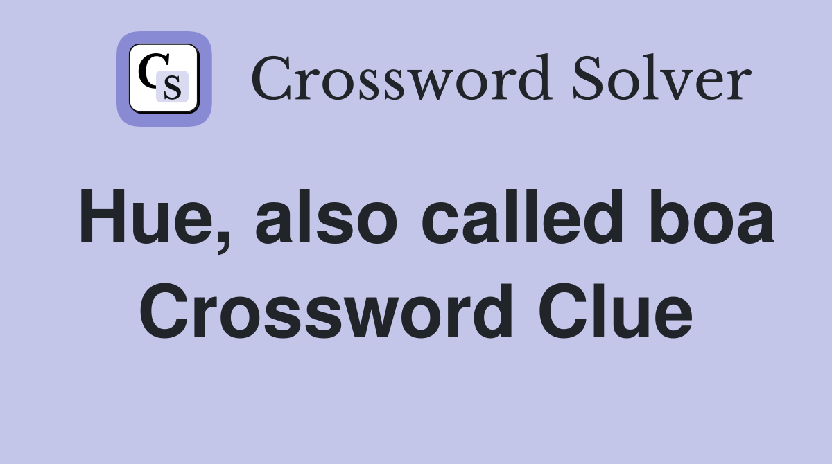 Hue, also called boa Crossword Clue