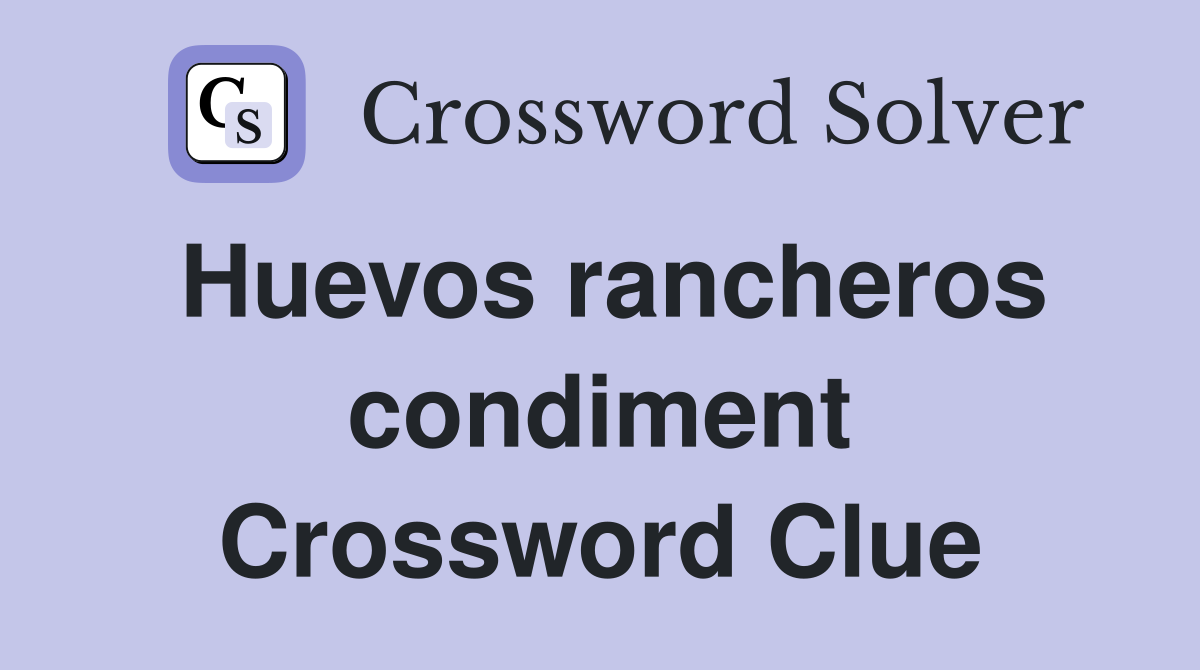 Huevos rancheros condiment Crossword Clue
