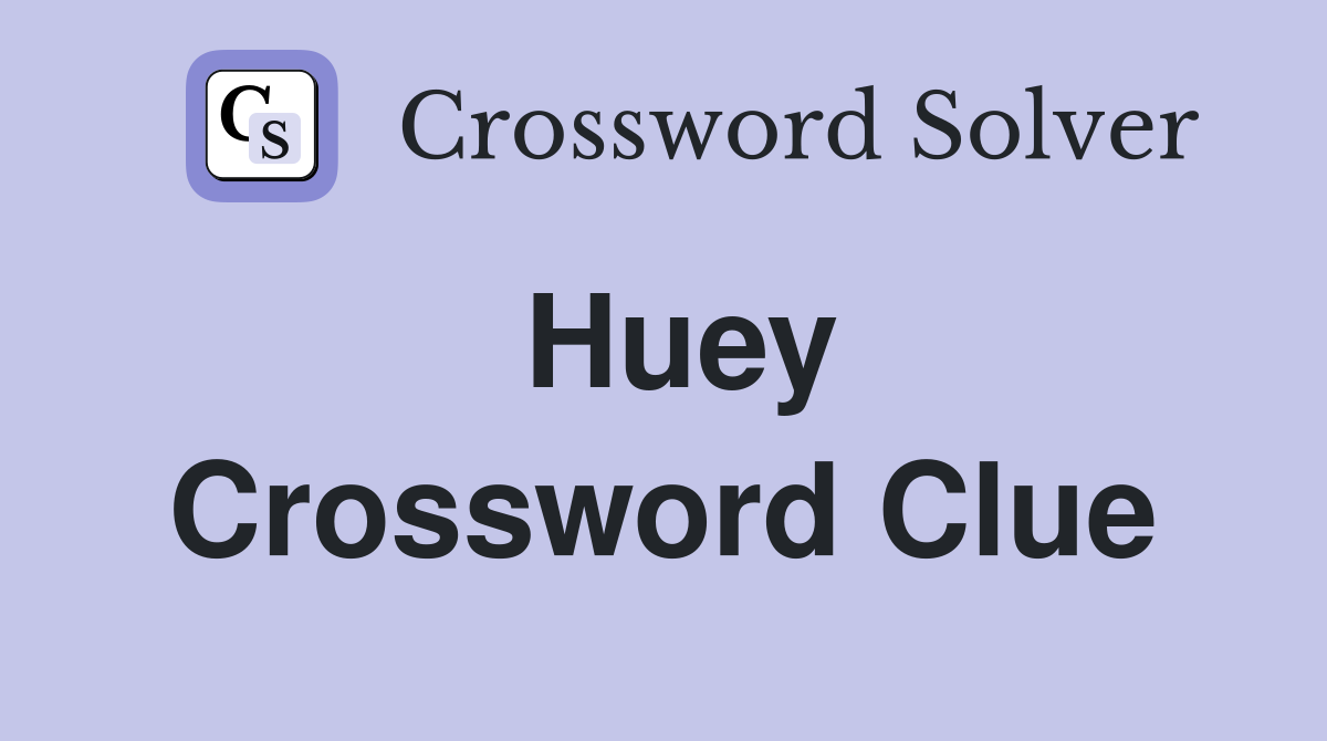 Huey Crossword Clue