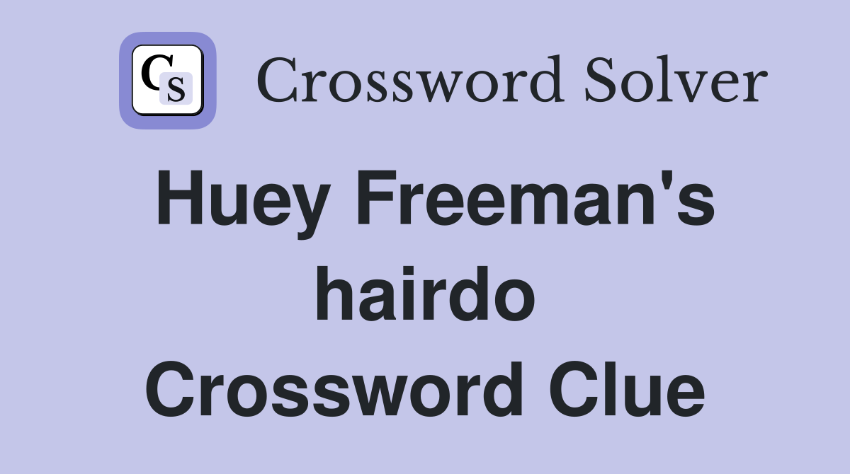 Huey Freeman's hairdo Crossword Clue
