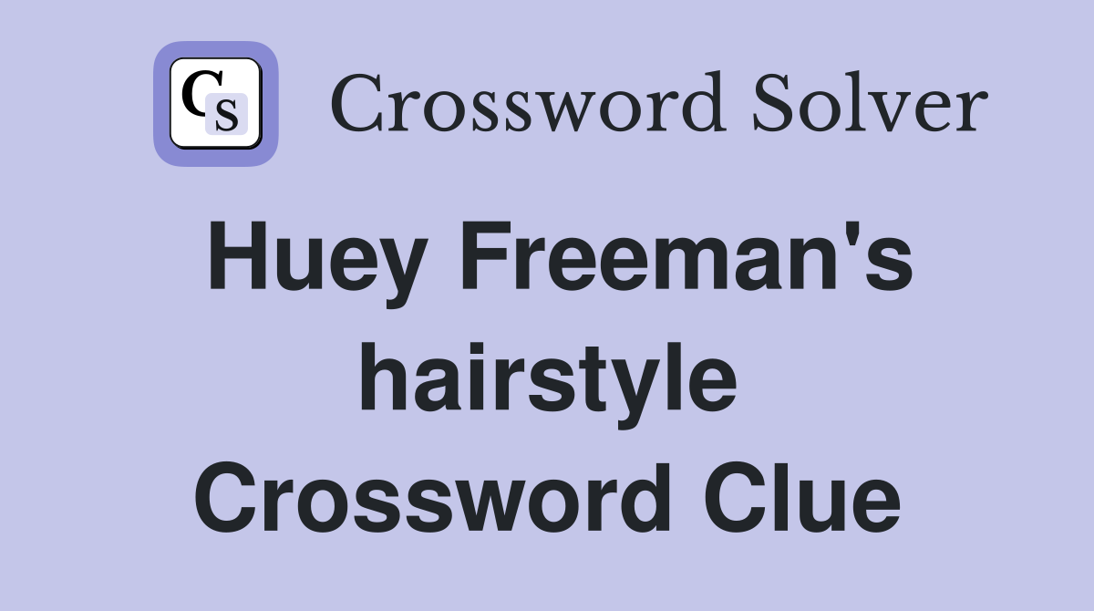 Huey Freeman's hairstyle Crossword Clue