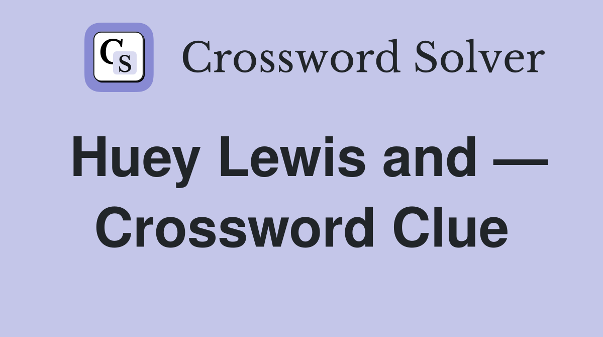 Huey Lewis and — Crossword Clue