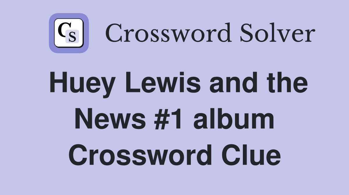 Huey Lewis and the News #1 album Crossword Clue