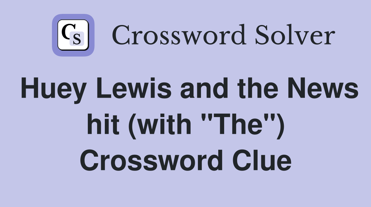 Huey Lewis and the News hit (with "The") Crossword Clue