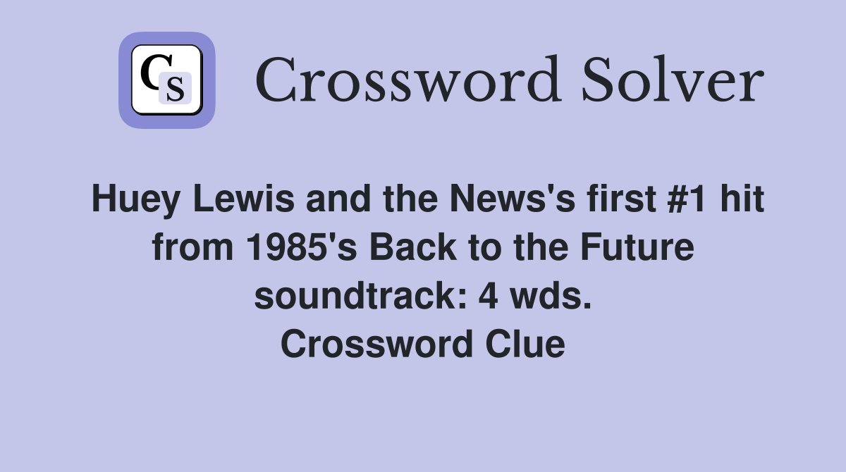 Huey Lewis and the News's first #1 hit from 1985's Back to the Future soundtrack: 4 wds. Crossword Clue