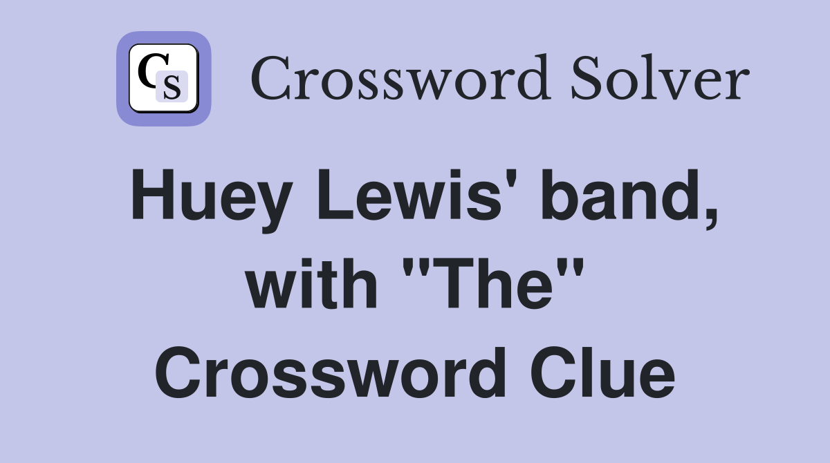Huey Lewis' band, with "The" Crossword Clue